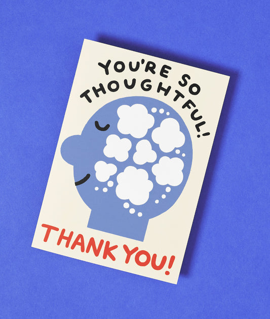 You're So Thoughtful Thank you